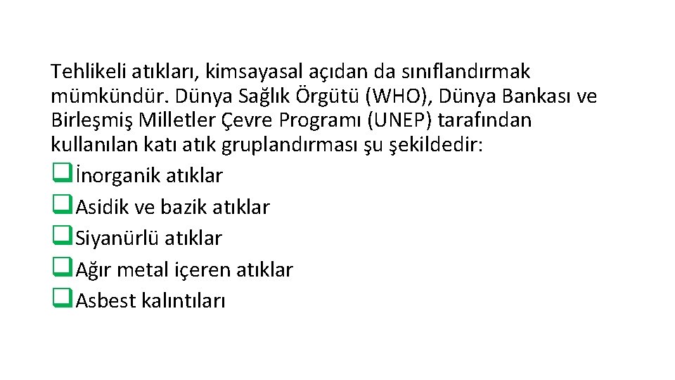 Tehlikeli atıkları, kimsayasal açıdan da sınıflandırmak mümkündür. Dünya Sağlık Örgütü (WHO), Dünya Bankası ve