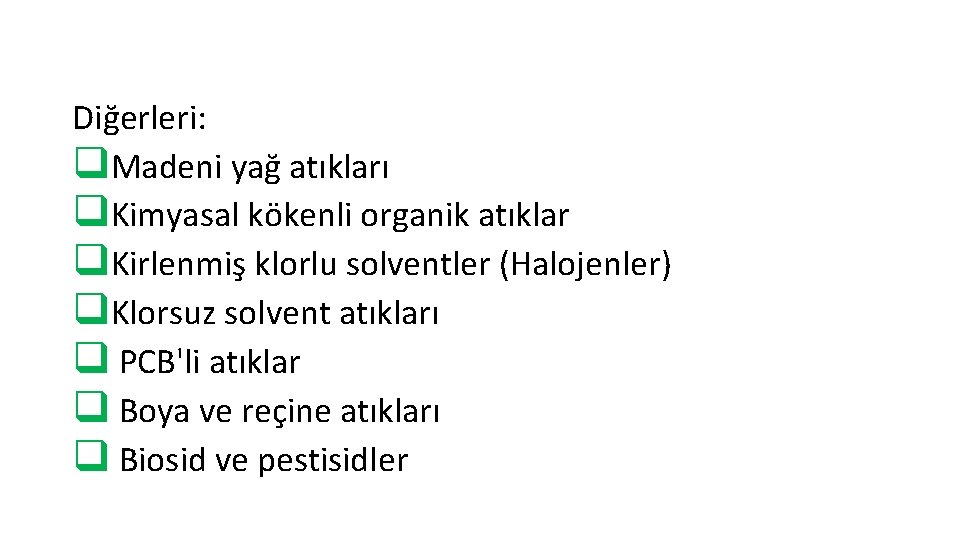 Diğerleri: q. Madeni yağ atıkları q. Kimyasal kökenli organik atıklar q. Kirlenmiş klorlu solventler