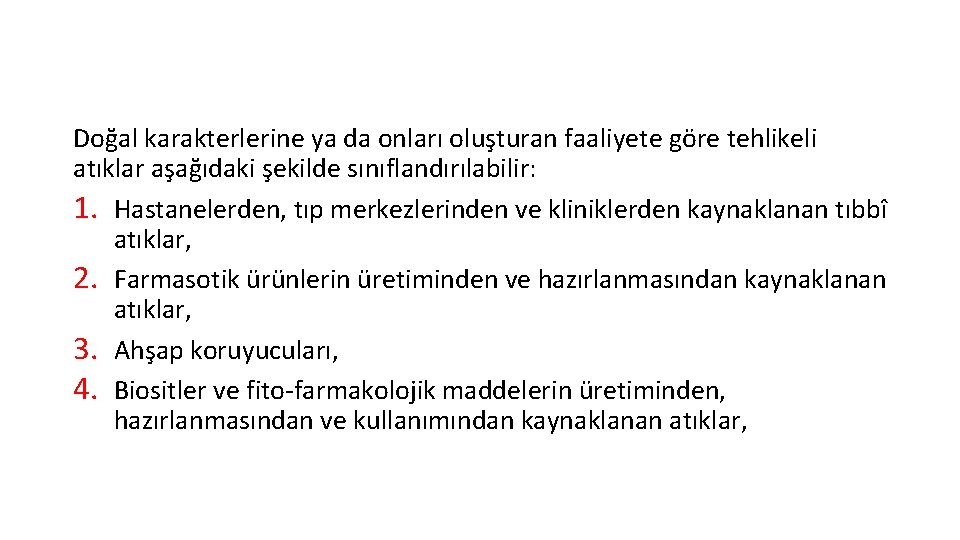 Doğal karakterlerine ya da onları oluşturan faaliyete göre tehlikeli atıklar aşağıdaki şekilde sınıflandırılabilir: 1.