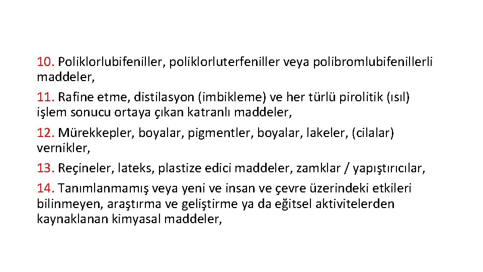 10. Poliklorlubifeniller, poliklorluterfeniller veya polibromlubifenillerli maddeler, 11. Rafine etme, distilasyon (imbikleme) ve her türlü