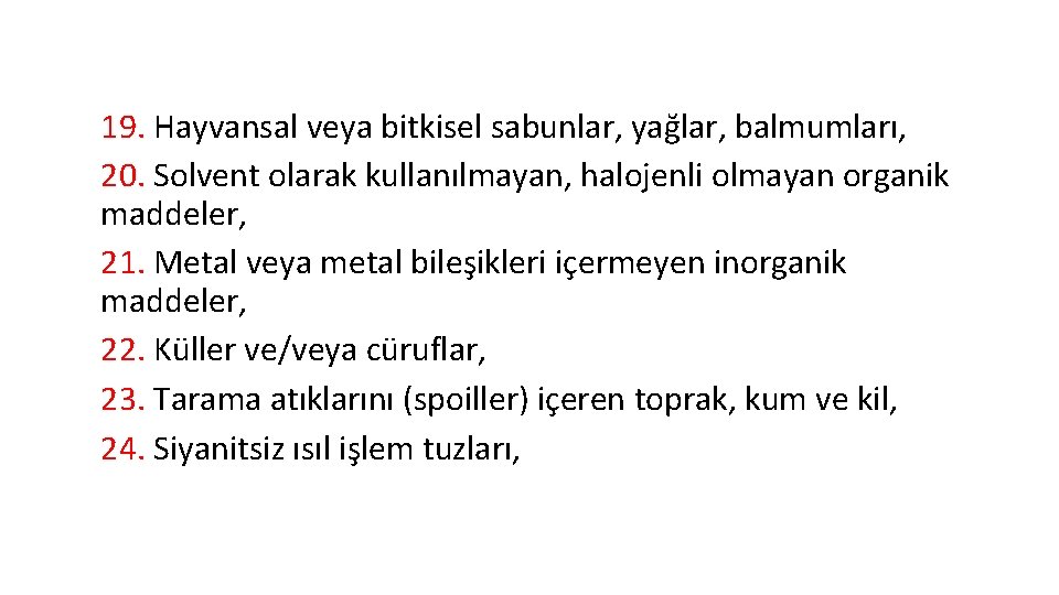 19. Hayvansal veya bitkisel sabunlar, yağlar, balmumları, 20. Solvent olarak kullanılmayan, halojenli olmayan organik