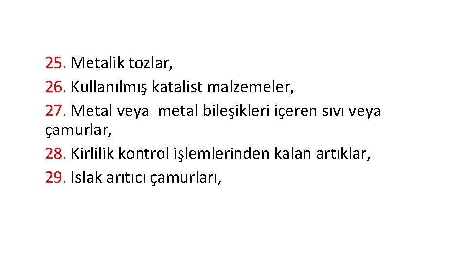 25. Metalik tozlar, 26. Kullanılmış katalist malzemeler, 27. Metal veya metal bileşikleri içeren sıvı