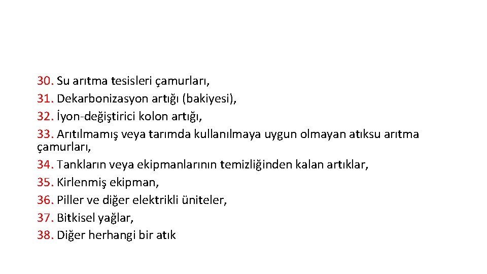 30. Su arıtma tesisleri çamurları, 31. Dekarbonizasyon artığı (bakiyesi), 32. İyon-değiştirici kolon artığı, 33.