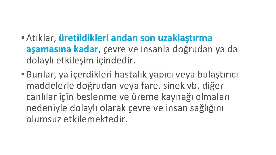  • Atıklar, üretildikleri andan son uzaklaştırma aşamasına kadar, çevre ve insanla doğrudan ya