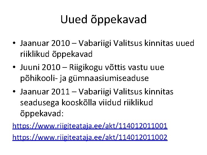 Uued õppekavad • Jaanuar 2010 – Vabariigi Valitsus kinnitas uued riiklikud õppekavad • Juuni