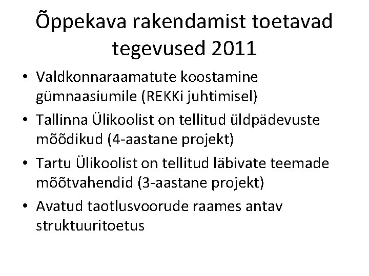 Õppekava rakendamist toetavad tegevused 2011 • Valdkonnaraamatute koostamine gümnaasiumile (REKKi juhtimisel) • Tallinna Ülikoolist