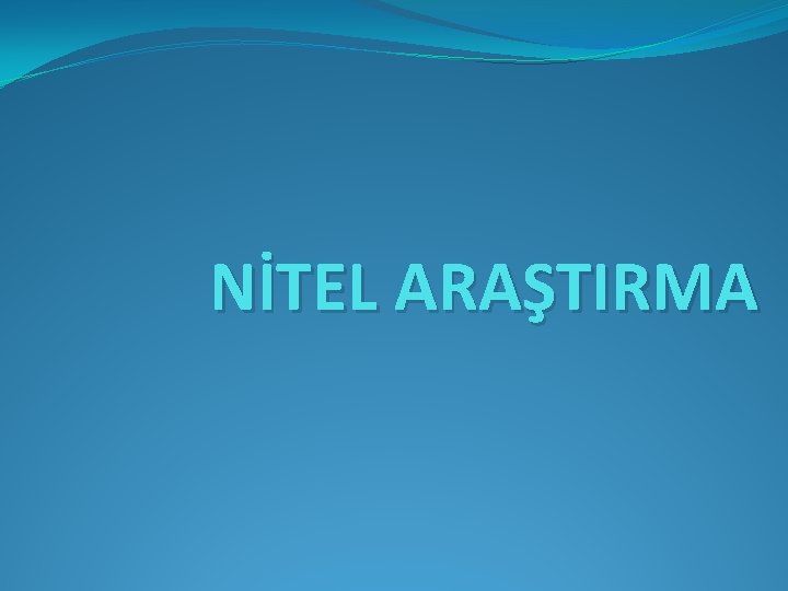 NİTEL ARAŞTIRMA 