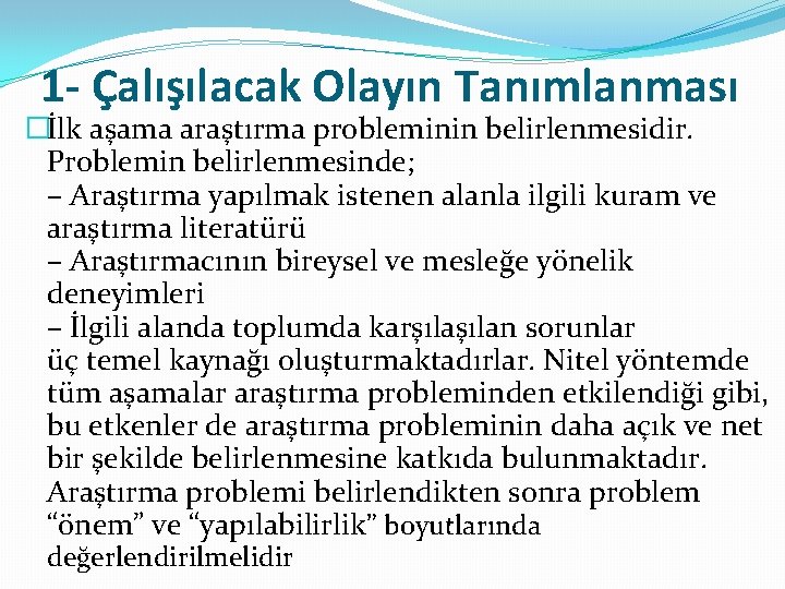 1 - Çalışılacak Olayın Tanımlanması �İlk aşama araştırma probleminin belirlenmesidir. Problemin belirlenmesinde; – Araştırma