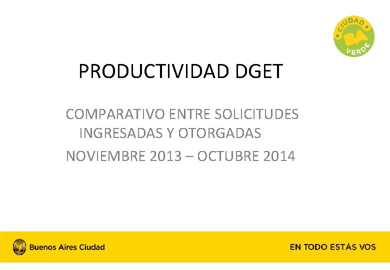 PRODUCTIVIDAD DGET COMPARATIVO ENTRE SOLICITUDES INGRESADAS Y OTORGADAS NOVIEMBRE 2013 – OCTUBRE 2014 