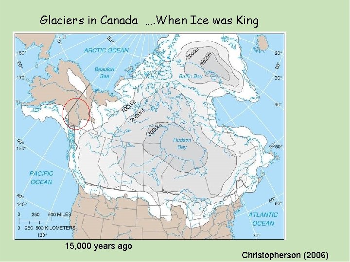 Glaciers in Canada …. When Ice was King 15, 000 years ago Christopherson (2006)