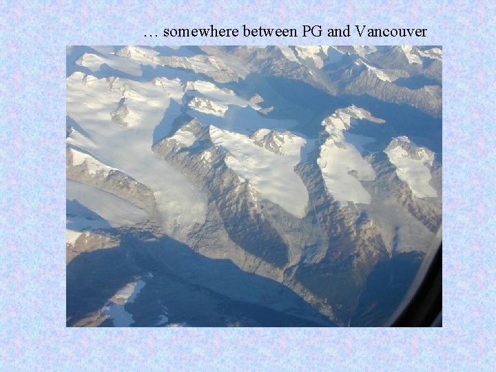 … somewhere between PG and Vancouver 