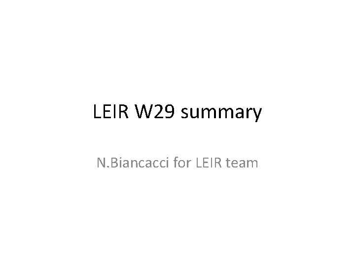 LEIR W 29 summary N. Biancacci for LEIR team 