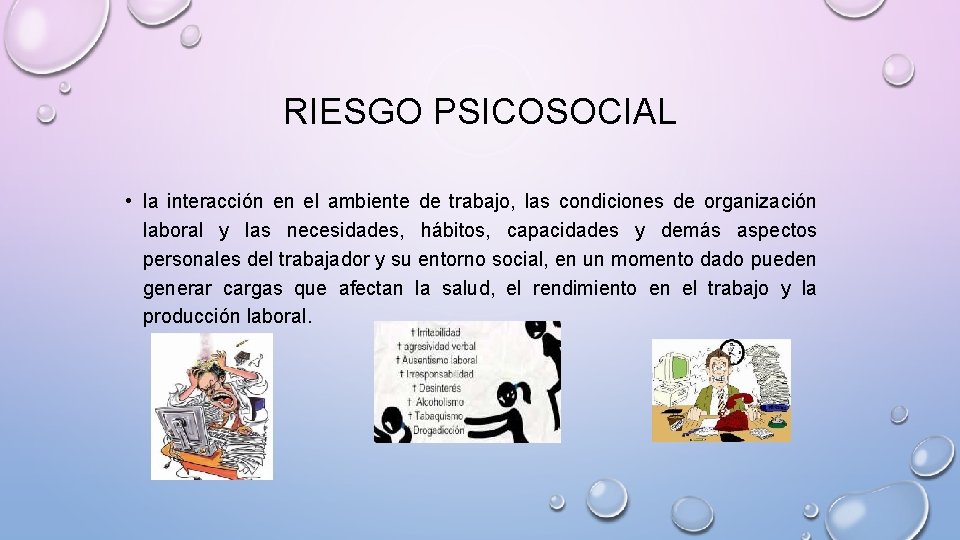 RIESGO PSICOSOCIAL • la interacción en el ambiente de trabajo, las condiciones de organización