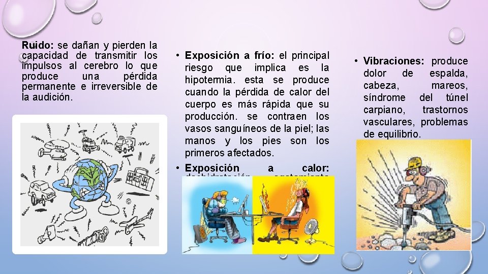 Ruido: se dañan y pierden la capacidad de transmitir los impulsos al cerebro lo