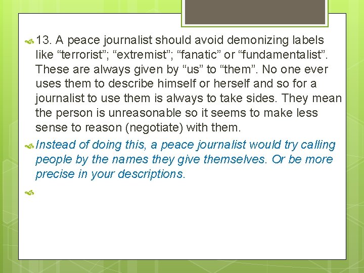  13. A peace journalist should avoid demonizing labels like “terrorist”; “extremist”; “fanatic” or