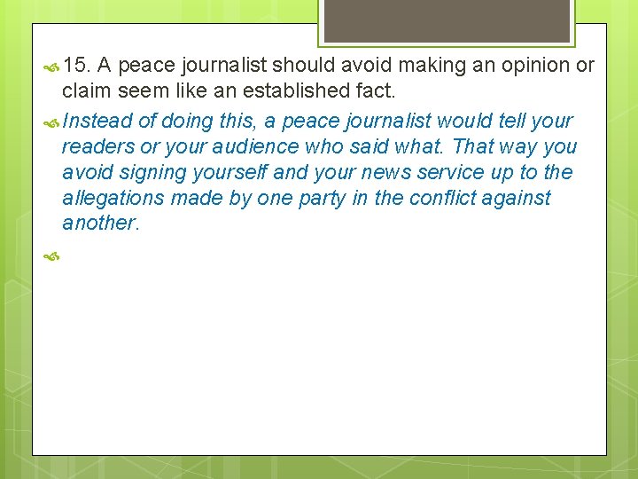 15. A peace journalist should avoid making an opinion or claim seem like