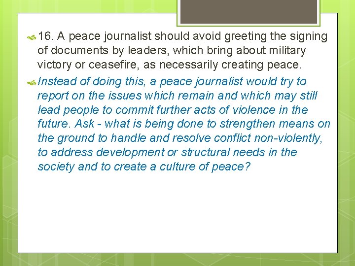  16. A peace journalist should avoid greeting the signing of documents by leaders,