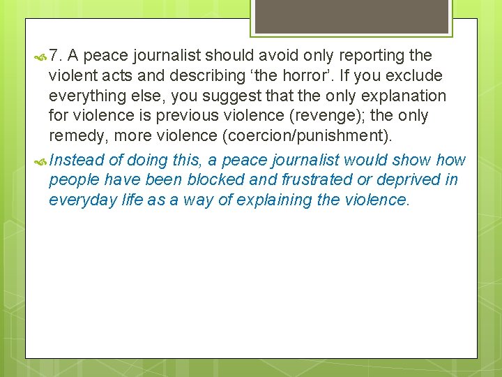  7. A peace journalist should avoid only reporting the violent acts and describing