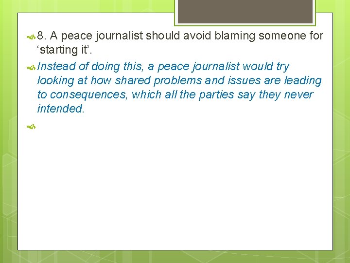  8. A peace journalist should avoid blaming someone for ‘starting it’. Instead of