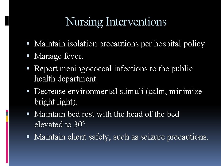 Nursing Interventions Maintain isolation precautions per hospital policy. Manage fever. Report meningococcal infections to