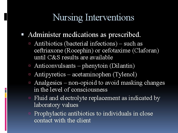 Nursing Interventions Administer medications as prescribed. Antibiotics (bacterial infections) – such as ceftriaxone (Rocephin)