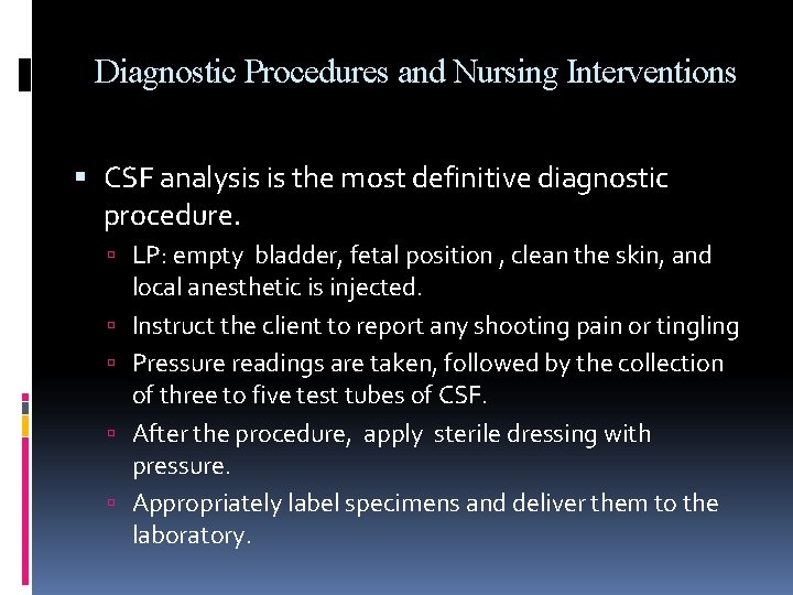 Diagnostic Procedures and Nursing Interventions CSF analysis is the most definitive diagnostic procedure. LP: