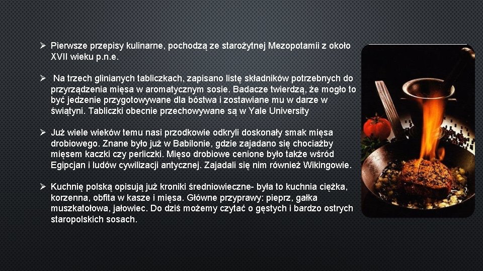 Ø Pierwsze przepisy kulinarne, pochodzą ze starożytnej Mezopotamii z około XVII wieku p. n.