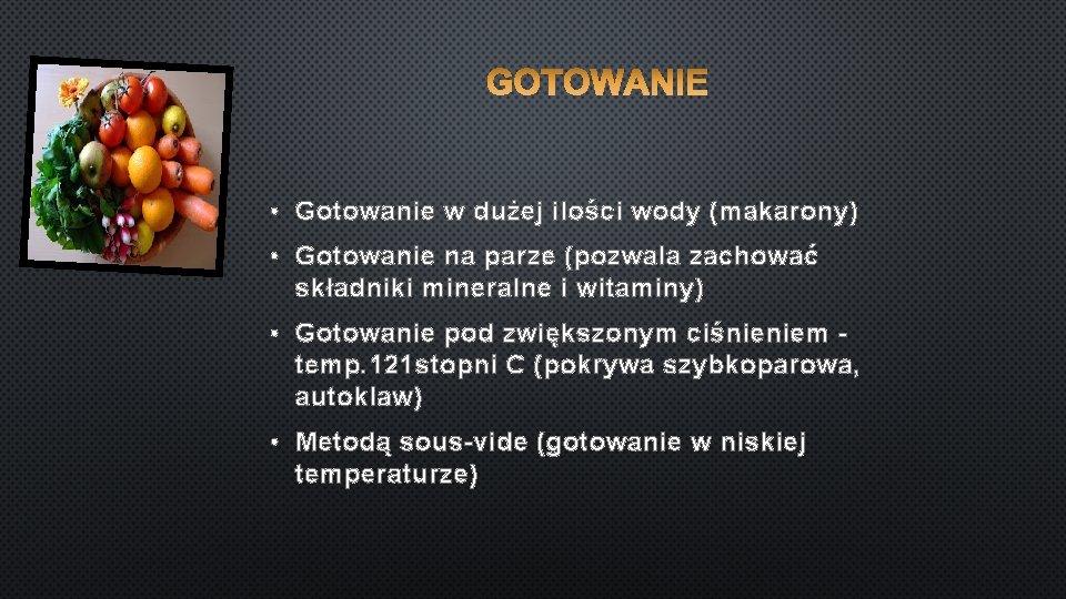  • Gotowanie w dużej ilości wody (makarony) • Gotowanie na parze (pozwala zachować