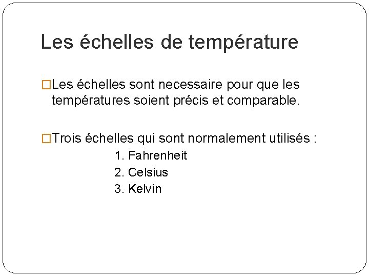 Les échelles de température �Les échelles sont necessaire pour que les températures soient précis