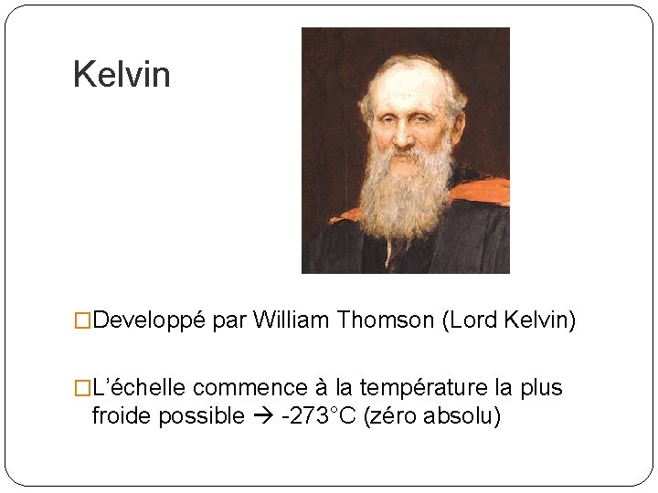 Kelvin �Developpé par William Thomson (Lord Kelvin) �L’échelle commence à la température la plus