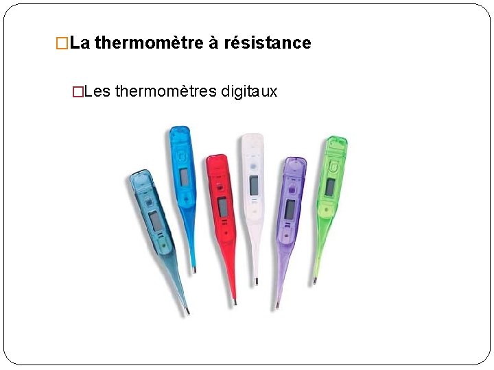 �La thermomètre à résistance �Les thermomètres digitaux 