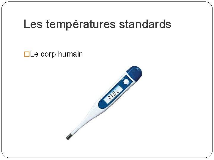 Les températures standards �Le corp humain 