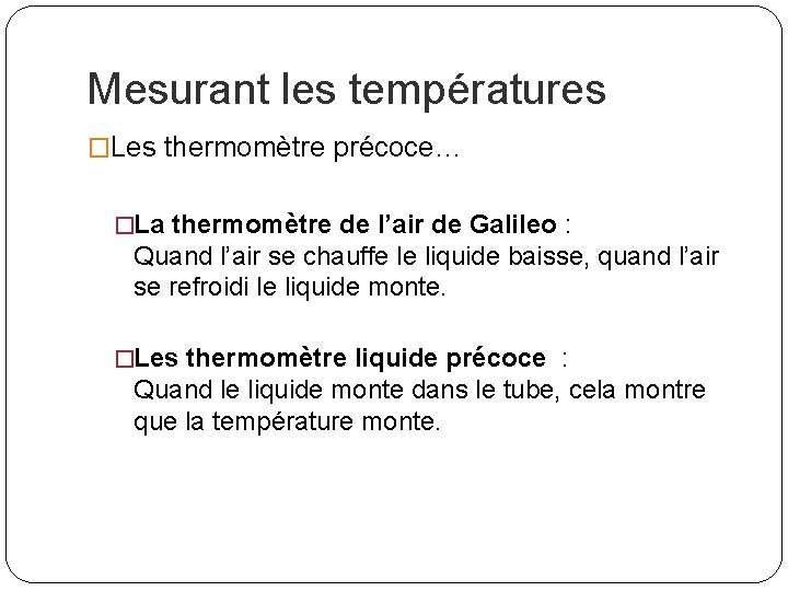 Mesurant les températures �Les thermomètre précoce… �La thermomètre de l’air de Galileo : Quand