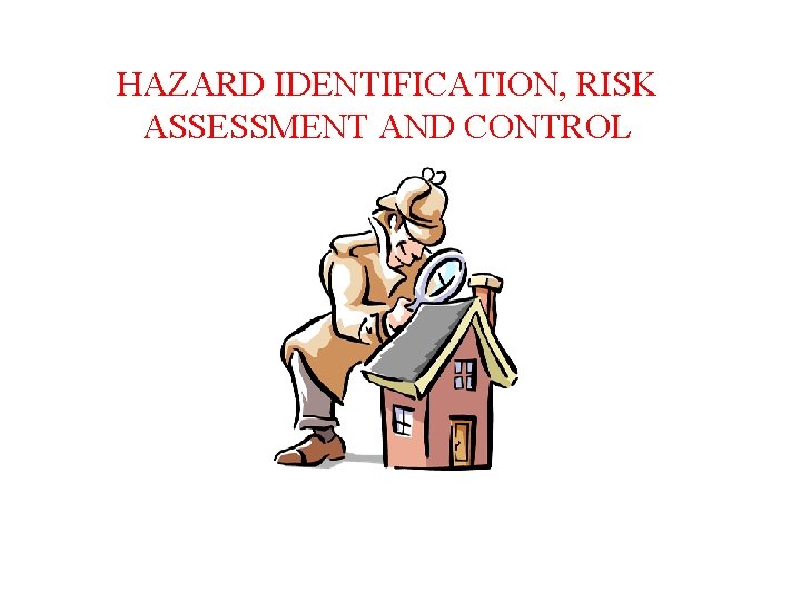 HAZARD IDENTIFICATION, RISK ASSESSMENT AND CONTROL 