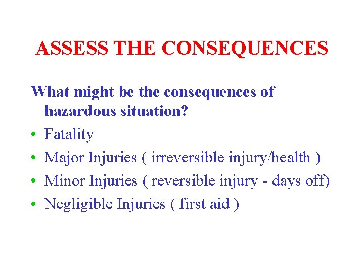 ASSESS THE CONSEQUENCES What might be the consequences of hazardous situation? • Fatality •