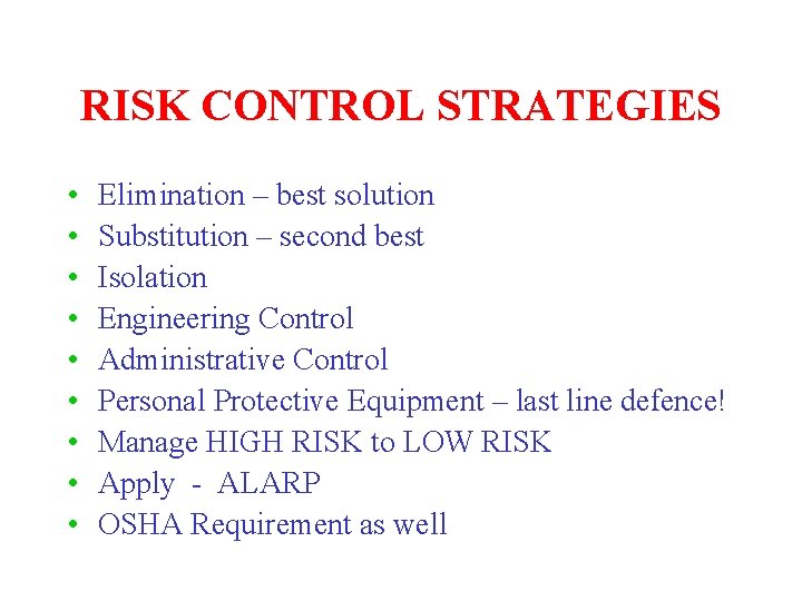 RISK CONTROL STRATEGIES • • • Elimination – best solution Substitution – second best