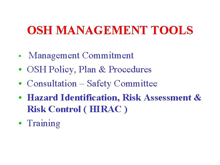 OSH MANAGEMENT TOOLS • • • Management Commitment OSH Policy, Plan & Procedures Consultation