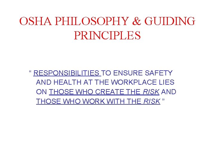 OSHA PHILOSOPHY & GUIDING PRINCIPLES “ RESPONSIBILITIES TO ENSURE SAFETY AND HEALTH AT THE