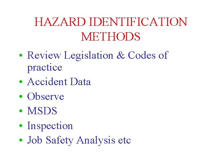 HAZARD IDENTIFICATION METHODS • Review Legislation & Codes of practice • Accident Data •