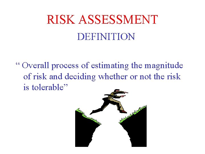 RISK ASSESSMENT DEFINITION “ Overall process of estimating the magnitude of risk and deciding