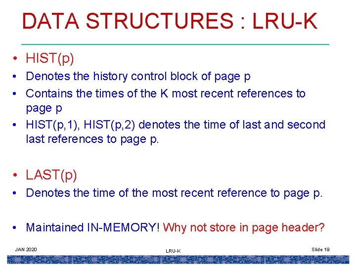 DATA STRUCTURES : LRU-K • HIST(p) • Denotes the history control block of page