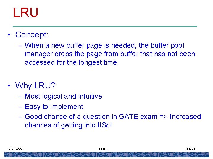 LRU • Concept: – When a new buffer page is needed, the buffer pool