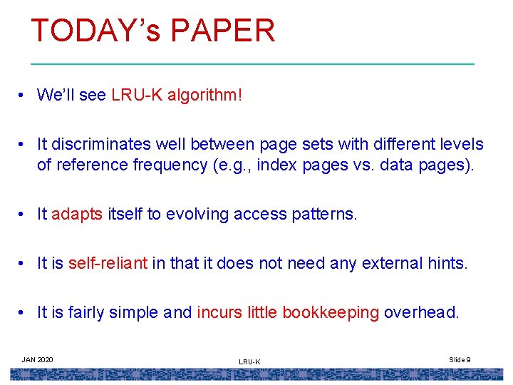 TODAY’s PAPER • We’ll see LRU-K algorithm! • It discriminates well between page sets
