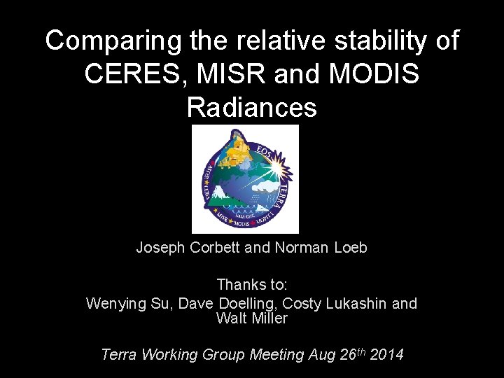 Comparing the relative stability of CERES, MISR and MODIS Radiances Joseph Corbett and Norman