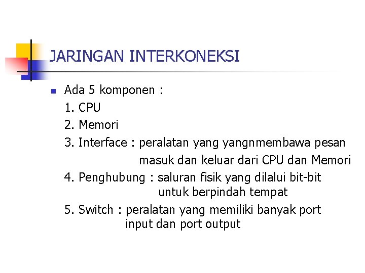 JARINGAN INTERKONEKSI n Ada 5 komponen : 1. CPU 2. Memori 3. Interface :