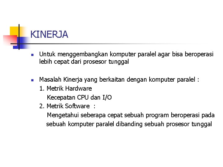 KINERJA n n Untuk menggembangkan komputer paralel agar bisa beroperasi lebih cepat dari prosesor