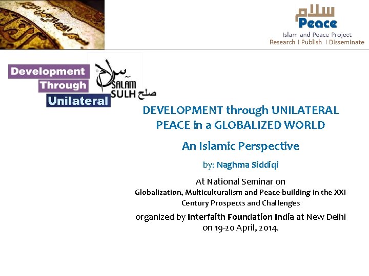 DEVELOPMENT through UNILATERAL PEACE in a GLOBALIZED WORLD An Islamic Perspective by: Naghma Siddiqi