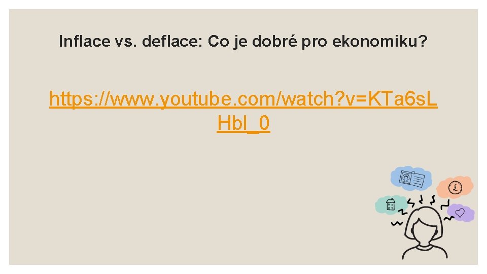 Inflace vs. deflace: Co je dobré pro ekonomiku? https: //www. youtube. com/watch? v=KTa 6