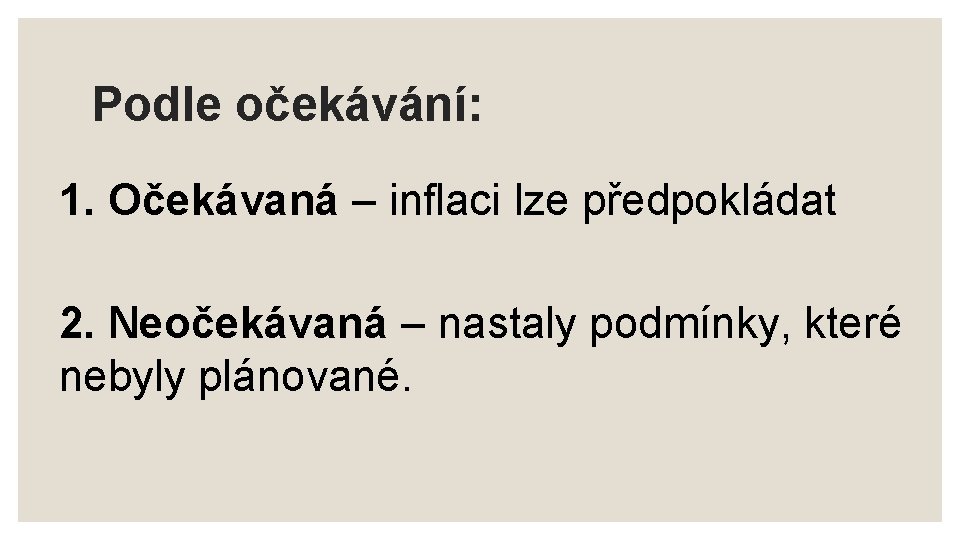 Podle očekávání: 1. Očekávaná – inflaci lze předpokládat 2. Neočekávaná – nastaly podmínky, které