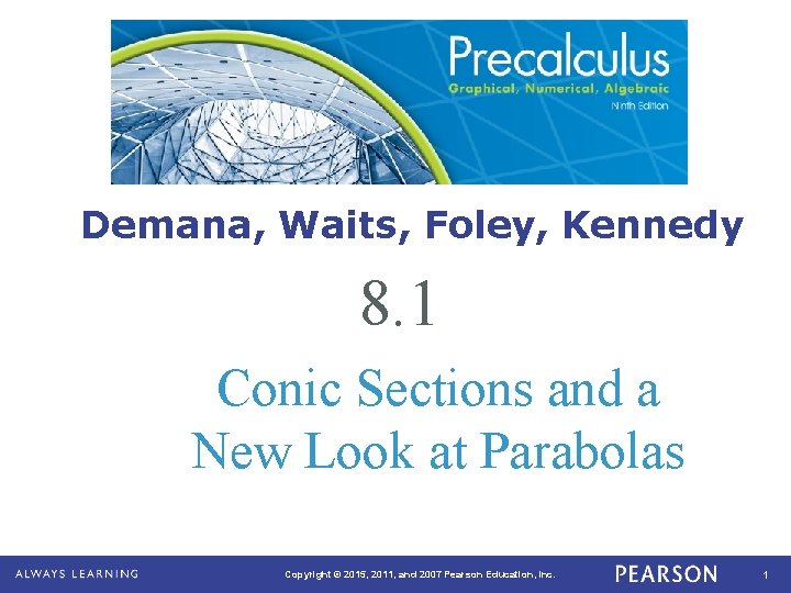 Demana, Waits, Foley, Kennedy 8. 1 Conic Sections and a New Look at Parabolas